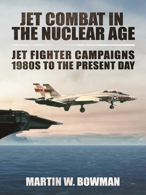 Title details for Jet Combat in the Nuclear Age: Jet Fighter Campaigns?1980s to the Present Day by Martin W. Bowman - Wait list